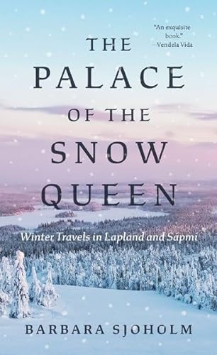The Palace of the Snow Queen: Winter Travels in Lapland and Sápmi von University of Minnesota Press